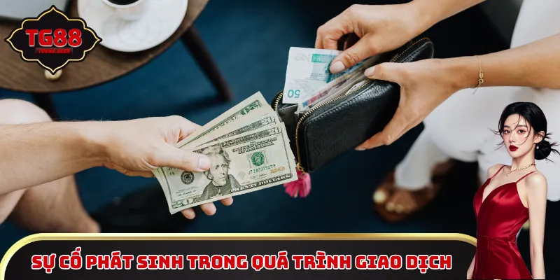 Sự cố phát sinh trong quá trình giao dịch